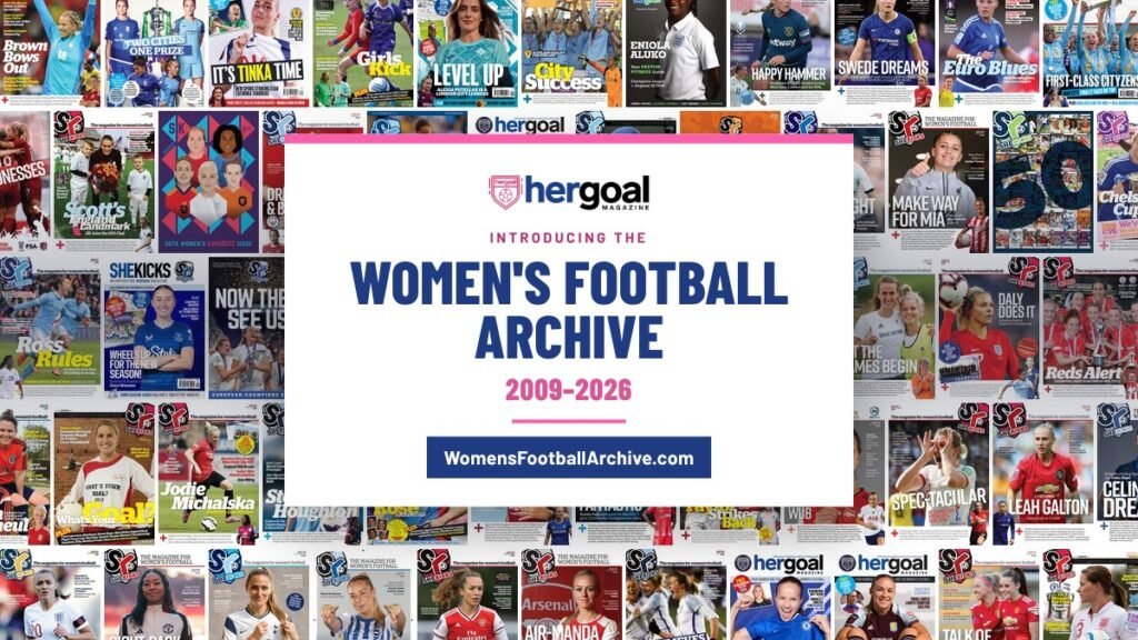 Womens Football Archive 20092026 title card with the Her Goal logo and WomensFootballArchivecom set over a wall of She Kicks and Her Goal magazine covers