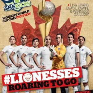 Cover of She Kicks magazine featuring England womens football team in white uniforms posing with a gold trophy bold headline LIONESSES ROARING TO GO and Inside WWC2015 Wallpaper Planner